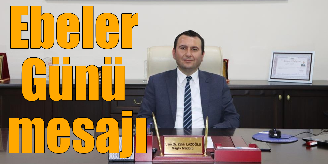 Uzm. Dr. Lazoğlu'ndan Ebeler Günü mesajı