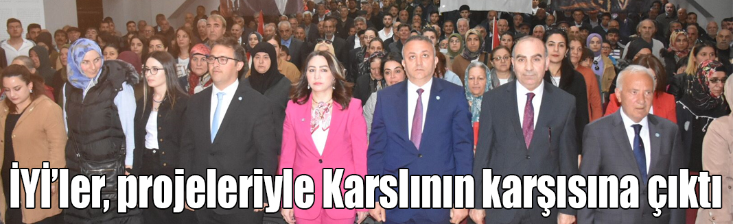 İYİ’ler, projeleriyle Karslının karşısına çıktı