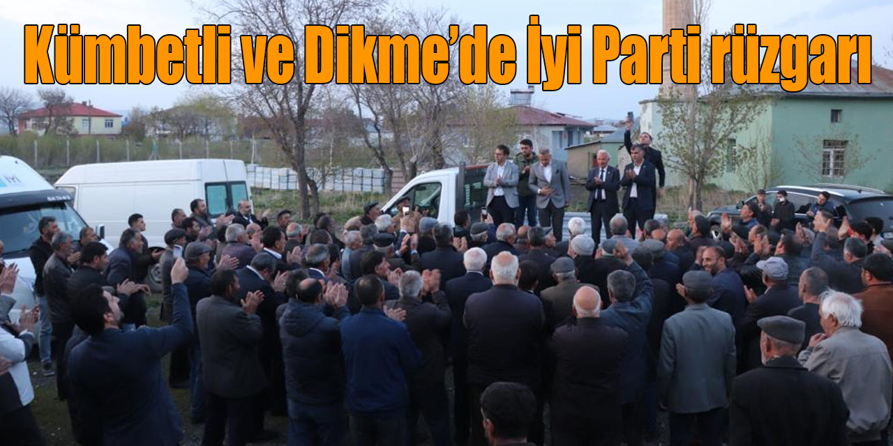 Kümbetli ve Dikme’de İyi Parti rüzgarı