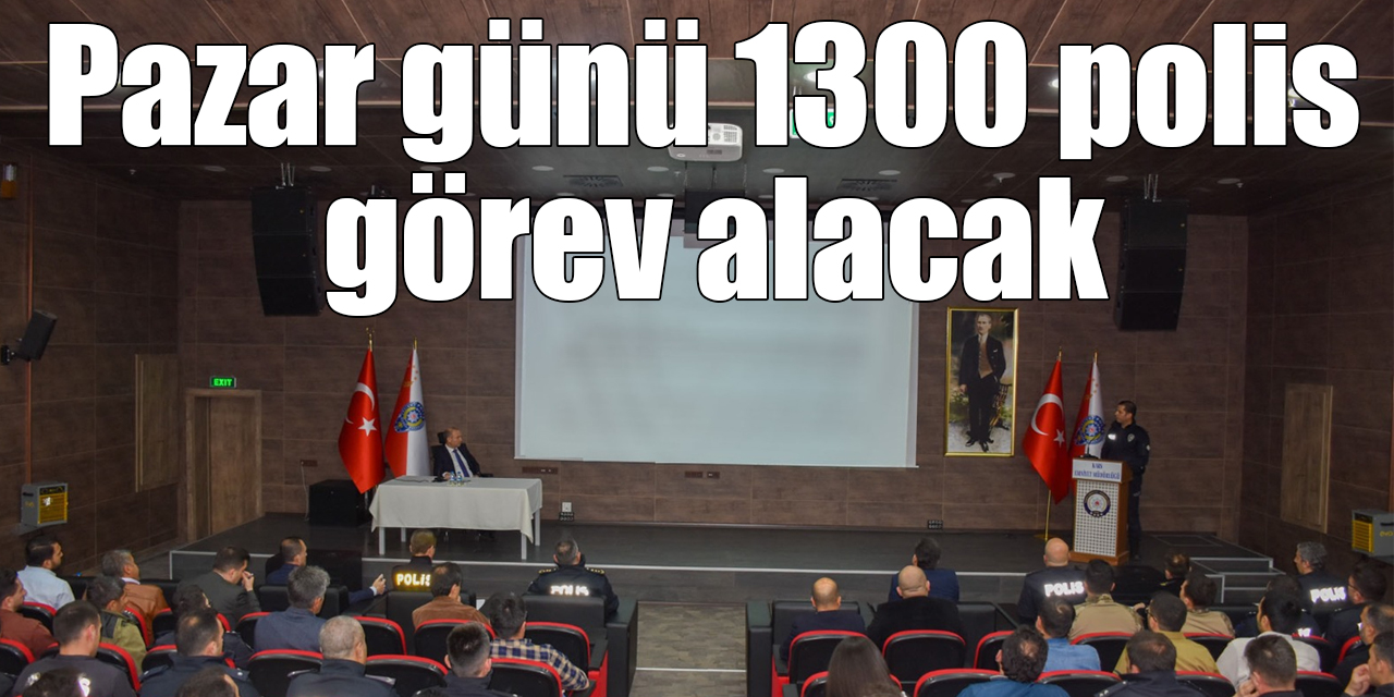 Pazar günü 1300 polis görev alacak