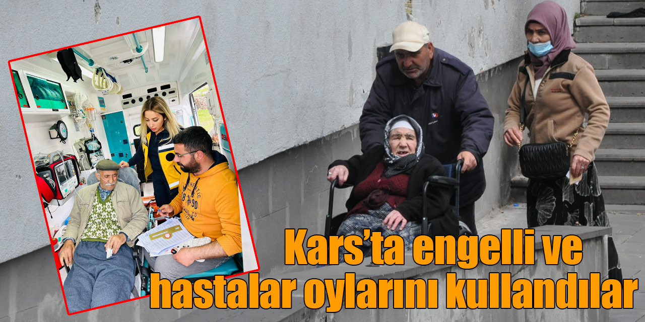 Kars’ta engelli ve hastalar oylarını kullandılar