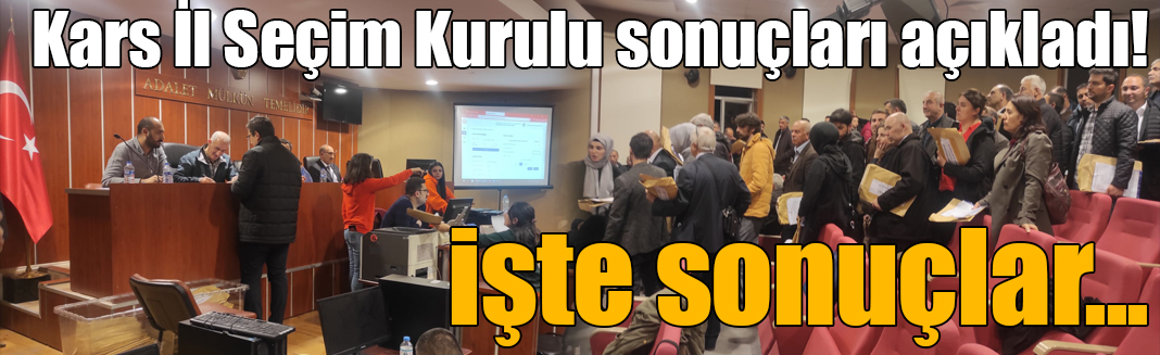 Kars İl Seçim Kurulu 14 Mayıs seçiminin sonuçlarını açıkladı! işte sonuçlar...