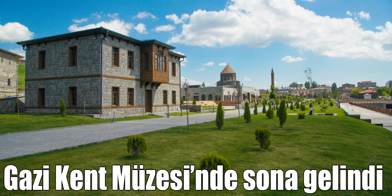 Gazi Kent Müzesi’nde sona gelindi