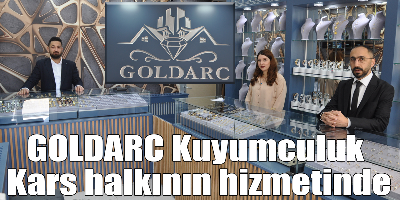 GOLDARC Kuyumculuk Kars halkının hizmetinde