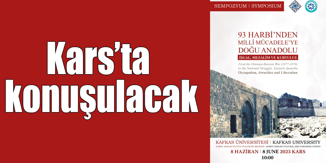 “93 Harbi'nden Millî Mücadele'ye Doğu Anadolu” Kars’ta konuşulacak