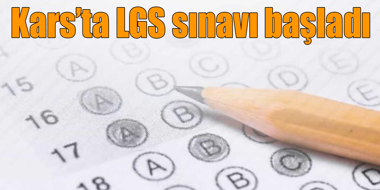 Kars’ta LGS sınavı başladı