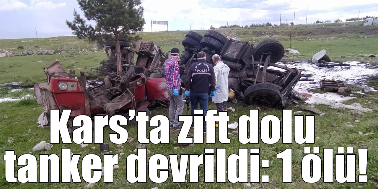 Kars’ta zift dolu tanker devrildi: 1 ölü!