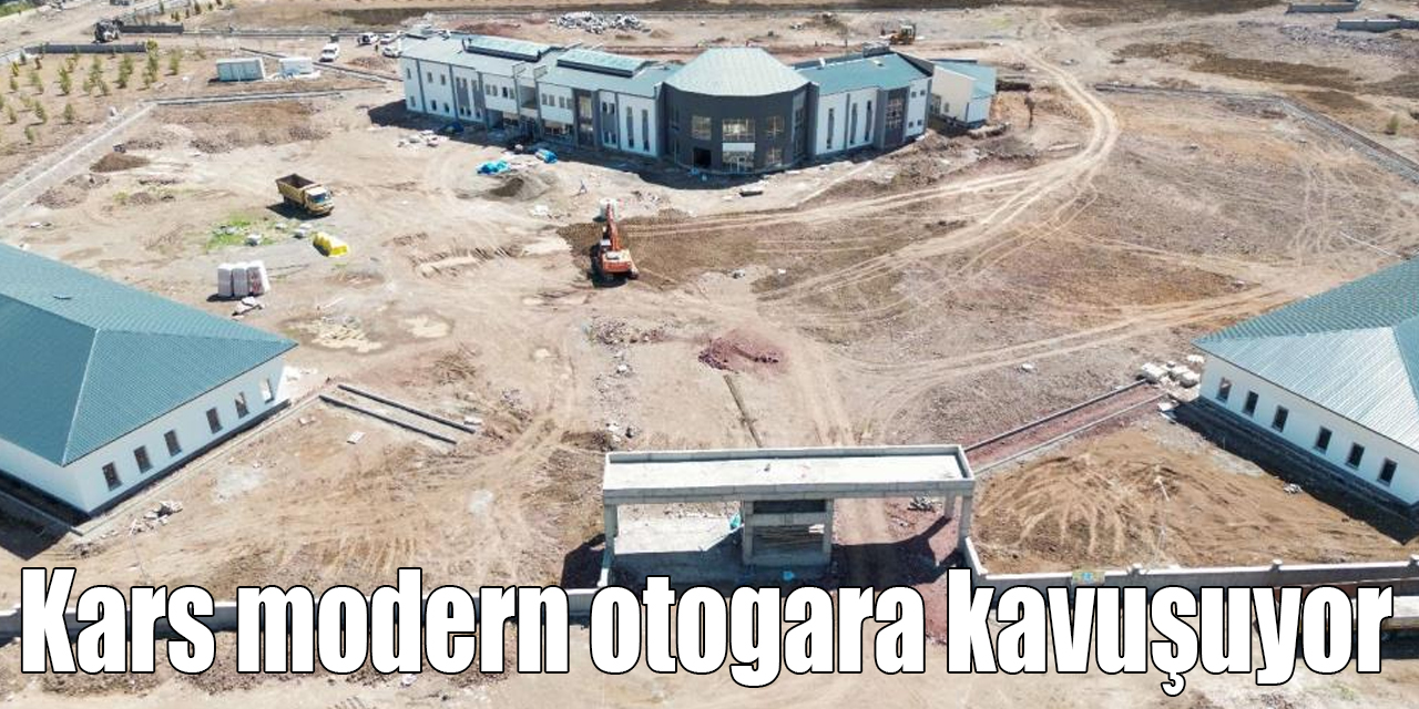 Kars modern otogara kavuşuyor