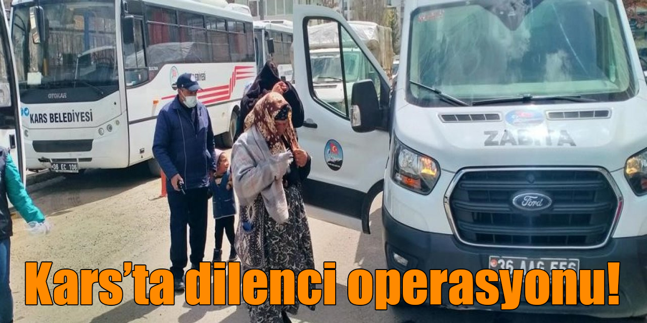 Kars’ta dilenci operasyonu!