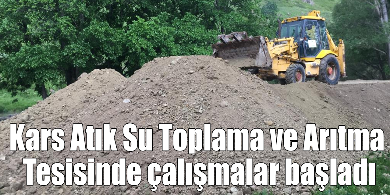 Kars Atık Su Toplama ve Arıtma Tesisinde çalışmalar başladı