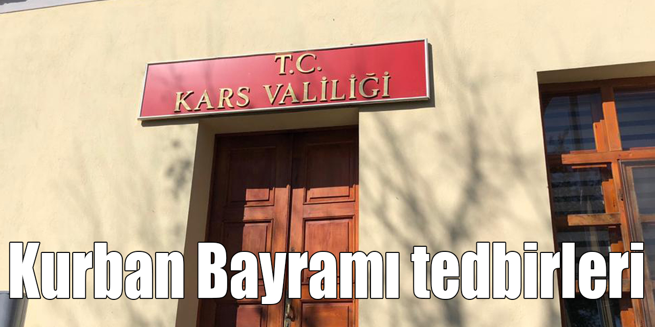 Kars Valiliği'nden Kurban Bayramı tedbirleri