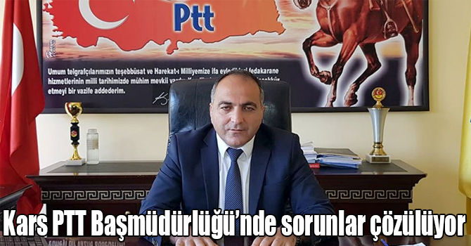 Kars PTT Başmüdürlüğü’nde sorunlar çözülüyor