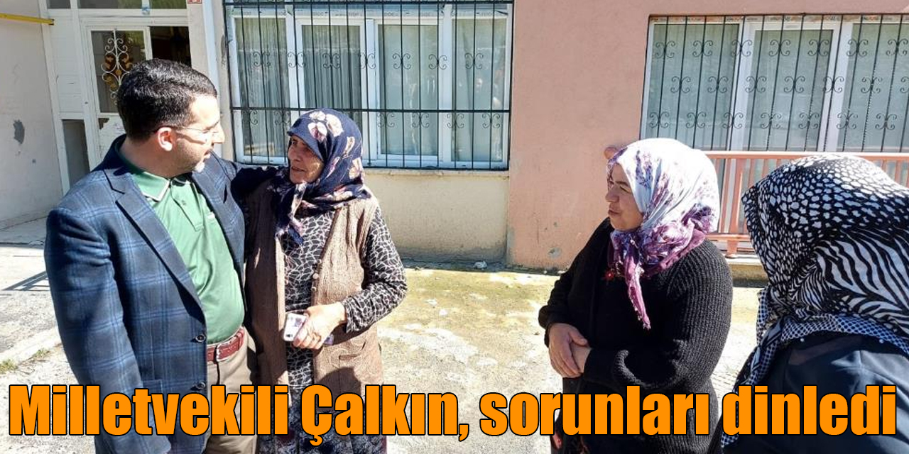 AK Parti Milletvekili Çalkın, sorunları dinledi