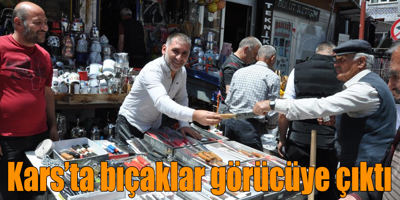 Kars’ta bıçaklar görücüye çıktı