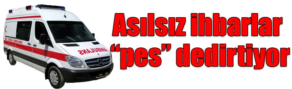 Kars 112’ye gelen asılsız ihbarlar “pes” dedirtiyor