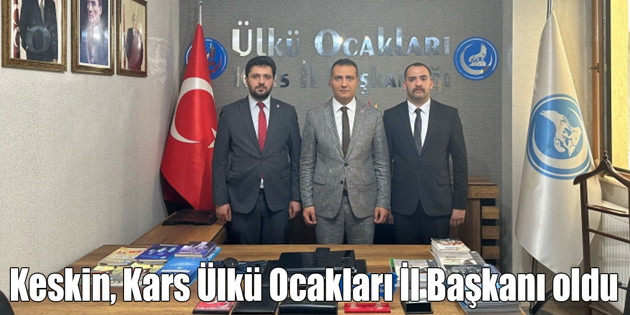 Cem Keskin, Kars Ülkü Ocakları İl Başkanı oldu