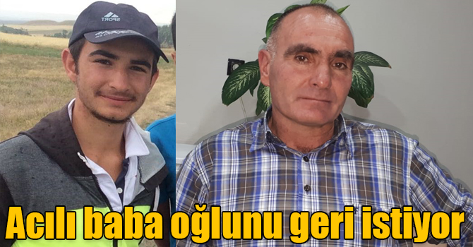 Acılı baba oğlunu geri istiyor
