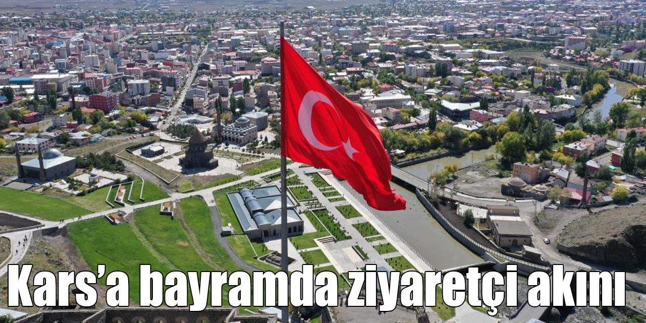 Kars’a bayramda ziyaretçi akını