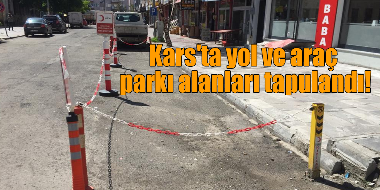 Kars'ta yol ve araç parkı alanları tapulandı!