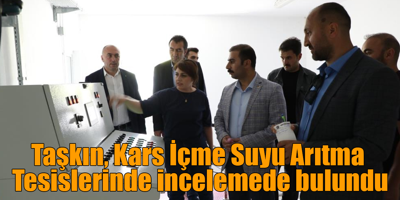 Taşkın, Kars İçme Suyu Arıtma Tesislerinde incelemede bulundu