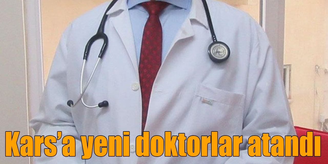 Kars’a 20 uzman doktor atandı