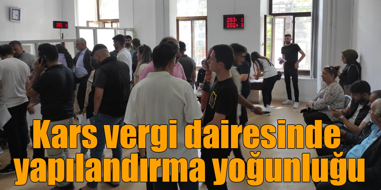 Kars vergi dairesinde yapılandırma yoğunluğu