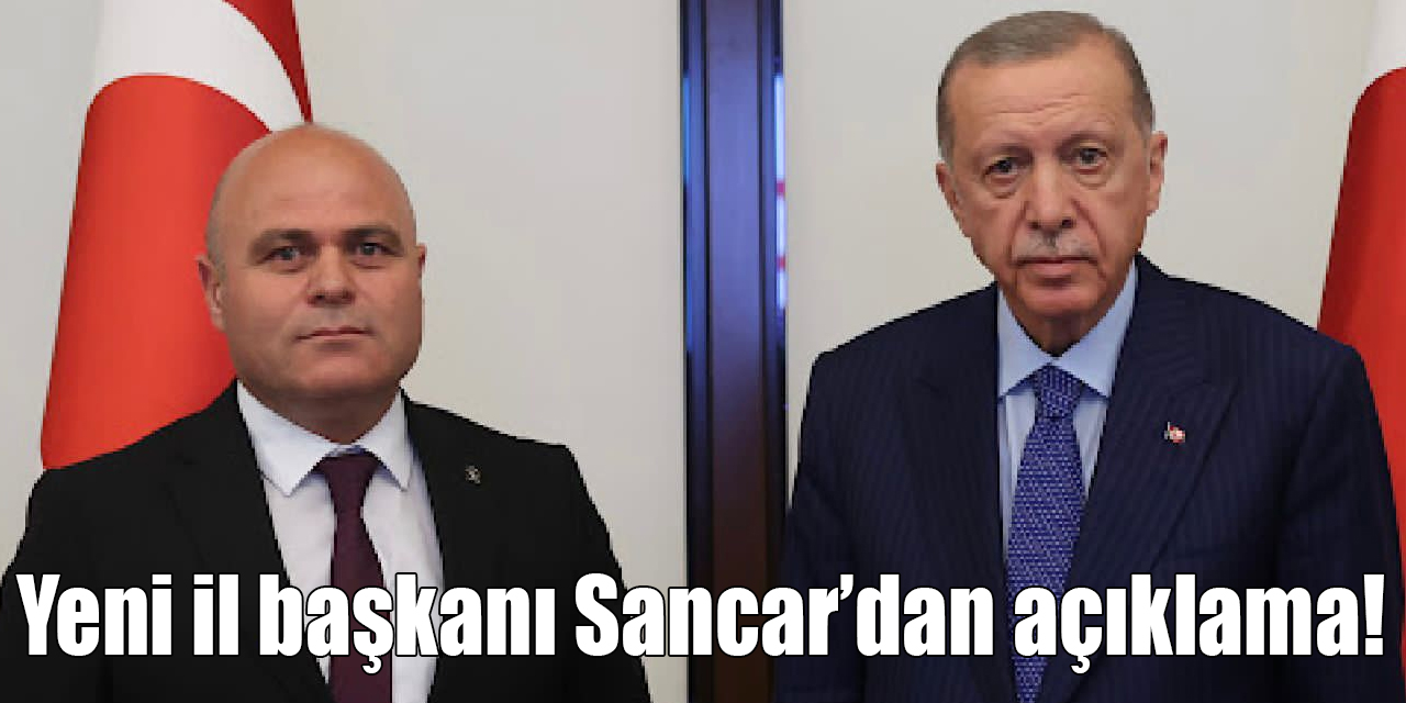 Yeni il başkanı Sancar’dan açıklama!