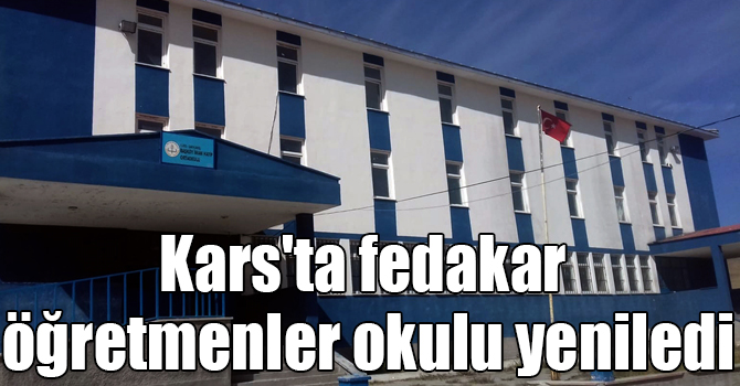 Kars'ta fedakar öğretmenler okulu yeniledi