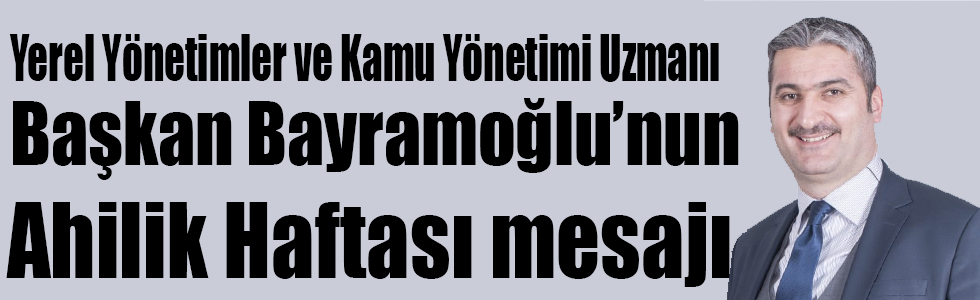 Yerel Yönetimler ve Kamu Yönetimi Uzmanı, Genç Kafkars Spor Kulübü Başkanı Bayramoğlu’nun, Ahilik Haftası mesajı
