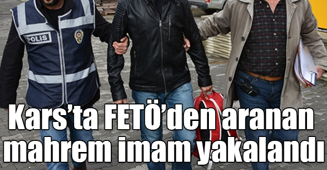 Kars’ta FETÖ’den aranan mahrem imam yakalandı
