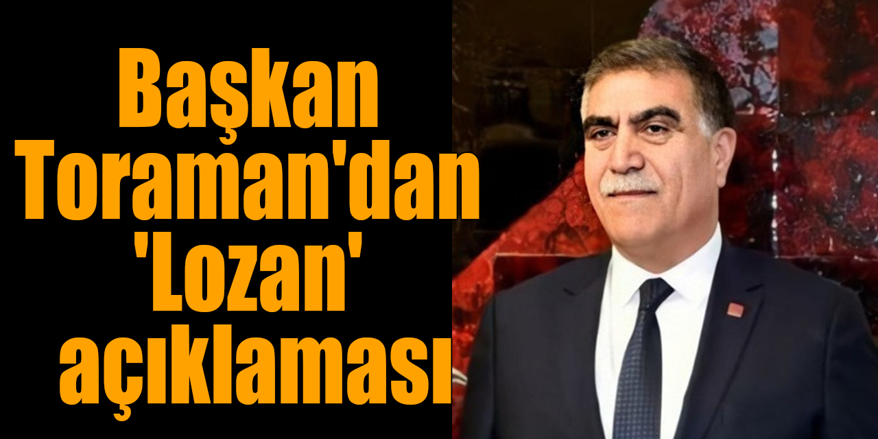 Başkan Toraman'dan 'Lozan' açıklaması