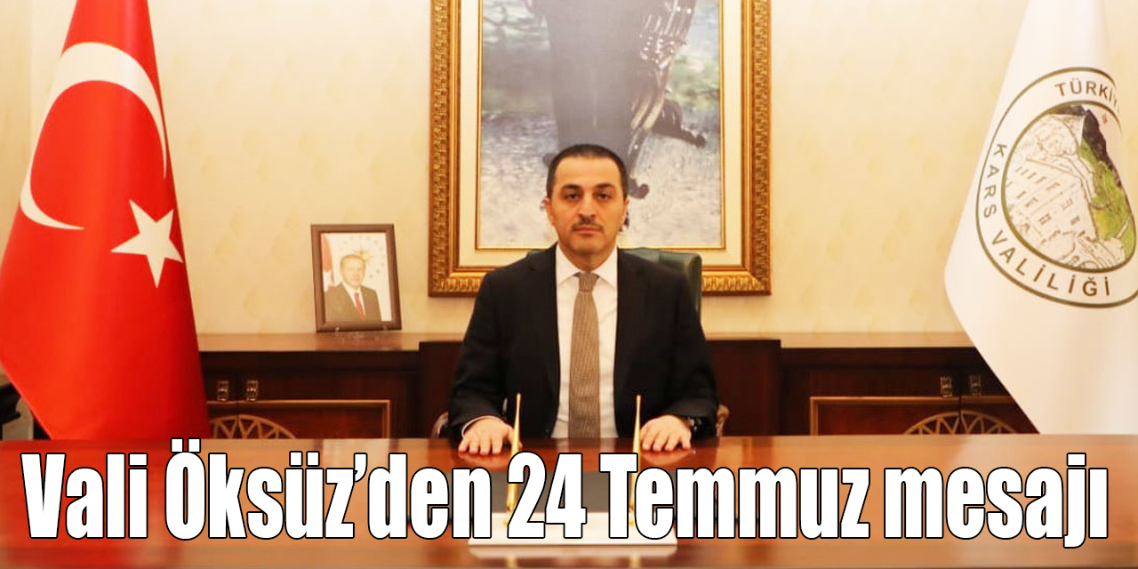 Vali Öksüz’den 24 Temmuz mesajı