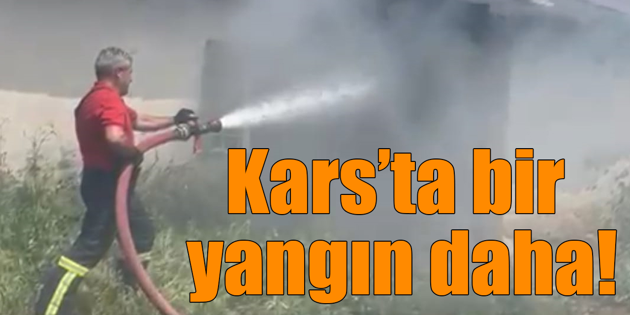 Kars’ta bir yangın daha!