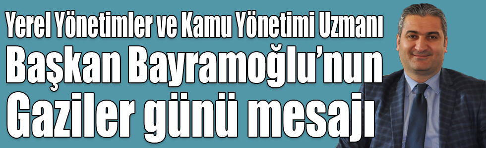 Yerel Yönetimler ve Kamu Yönetimi Uzmanı, Genç Kafkars Spor Kulübü Başkanı Bayramoğlu’nun, Gaziler Günü mesajı