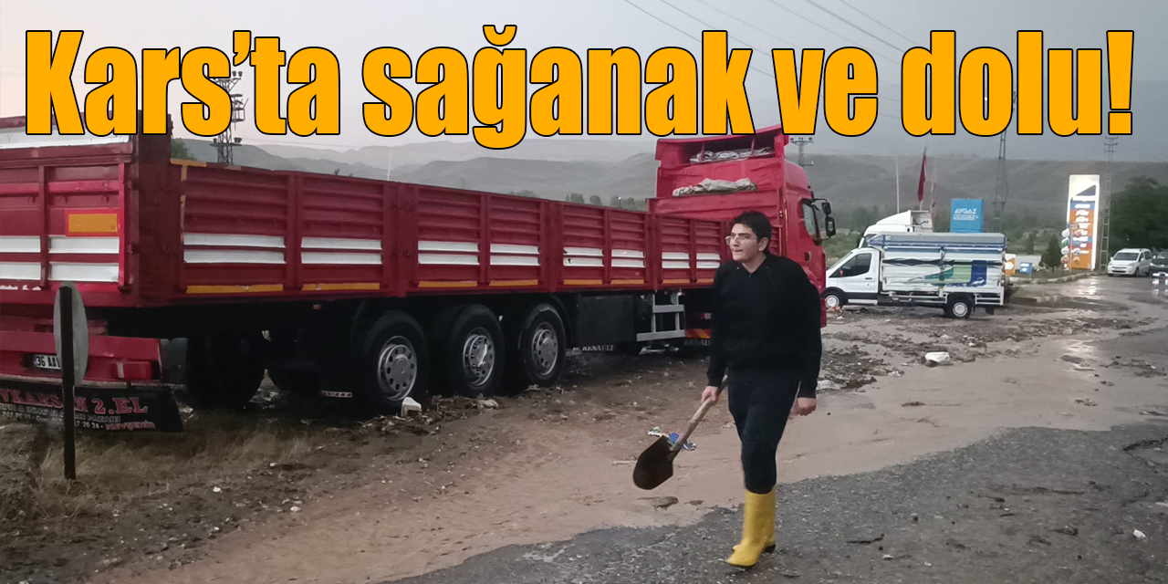 Kars’ta sağanak ve dolu!