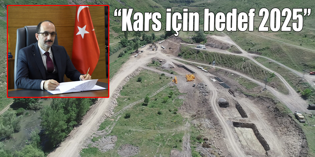 DSİ Genel Müdürü Mehmet Akif Balta : “Kars için hedef 2025”