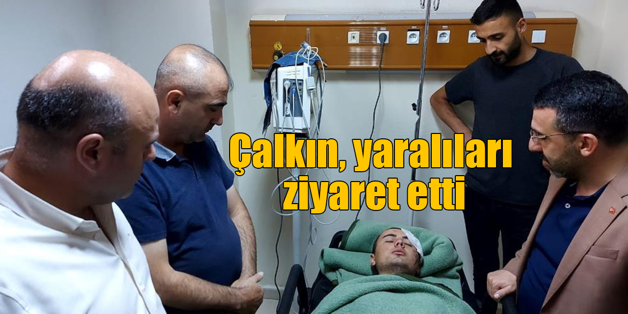 AK Parti Kars Milletvekili Adem Çalkın, yaralıları hastanede ziyaret etti