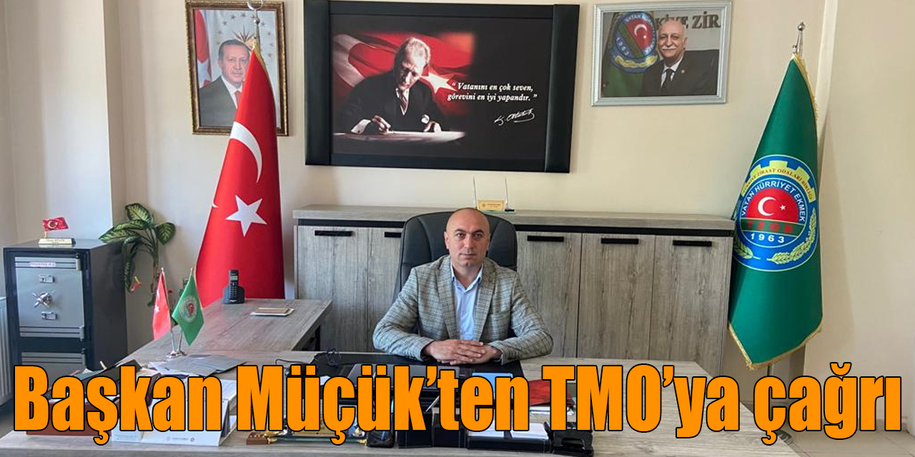 Başkan Müçük’ten TMO’ya çağrı