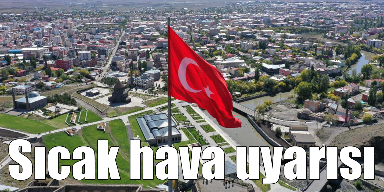 Kars’ta sıcak hava uyarısı