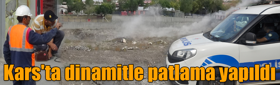 Kars'ta dinamitle patlama yapıldı