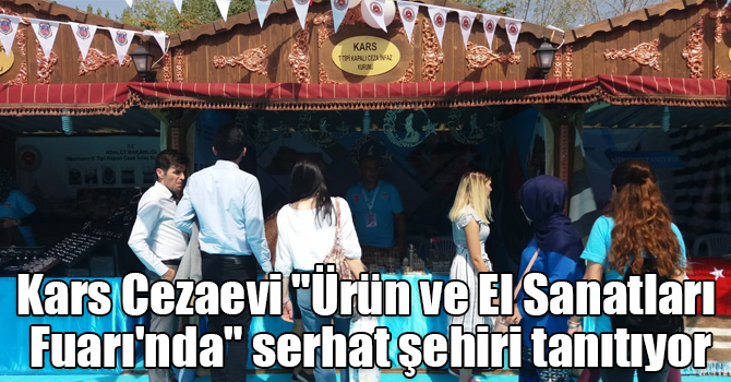 Kars Cezaevi "Ürün ve El Sanatları Fuarı'nda" serhat şehiri tanıtıyor