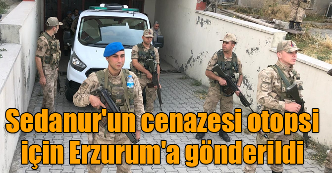 Sedanur'un cenazesi otopsi için Erzurum'a gönderildi