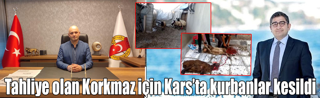 Tahliye olan Korkmaz için Kars’ta kurbanlar kesildi