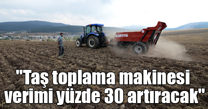 "Taş toplama makinesi verimi yüzde 30 artıracak"