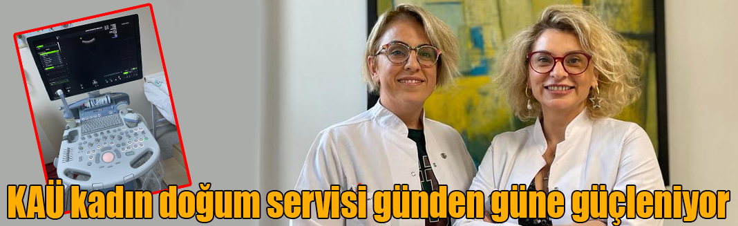 KAÜ kadın doğum servisi günden güne güçleniyor