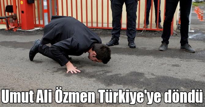 Umut Ali Özmen Türkiye'ye döndü