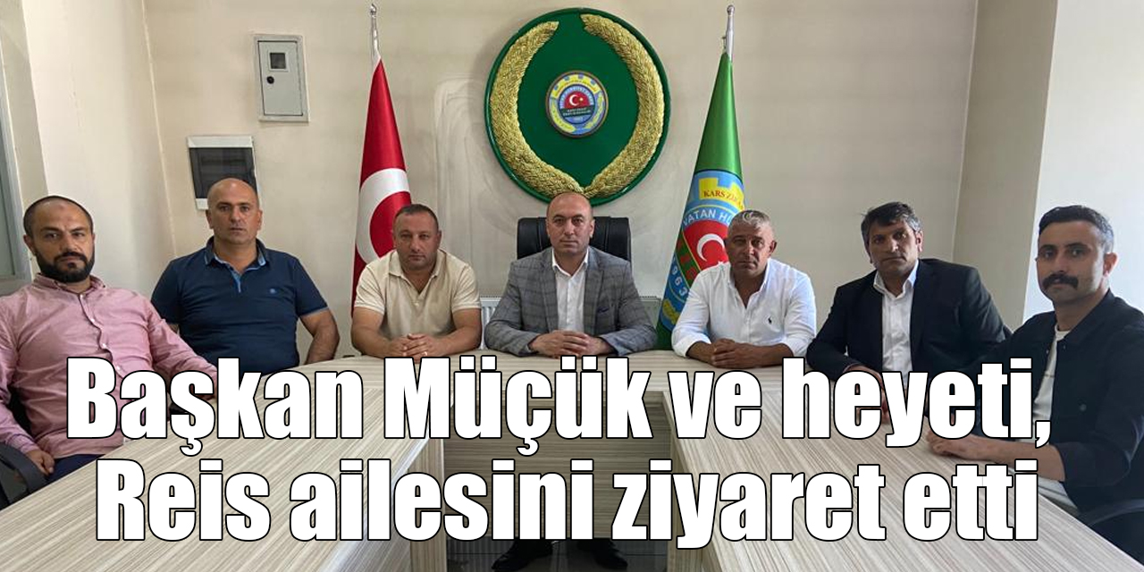 Başkan Müçük ve heyeti, Reis ailesini ziyaret etti