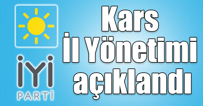 İYİ Parti Kars İl Yönetimi açıklandı
