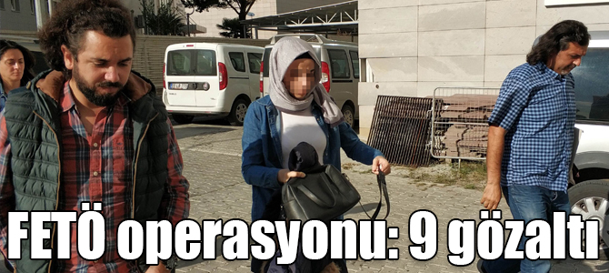 Samsun merkezli FETÖ operasyonu: 9 gözaltı