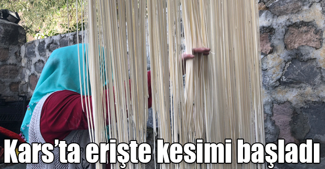 Kars’ta erişte kesimi başladı